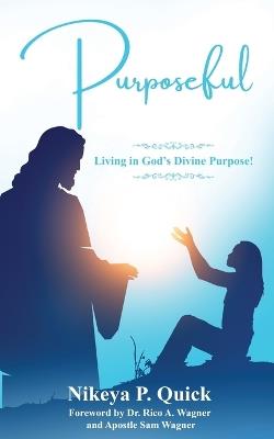 Purposeful: Living in God's Divine Purpose! - Nikeya P Quick - cover