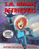 Retrievers LARGE PRINT EDITION: A Space Adventure Anthology - J M Holmes - cover