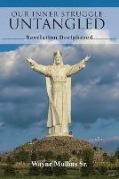 Our Inner Struggle Untangled: Revelation Deciphered - Wayne Mullins - cover