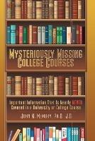 Mysteriously Missing College Courses: Important Information That is Nearly Never Covered in a University or College Course - John M Memory - cover