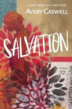 Salvation: a novel based on a true story