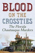 Blood on the Crossties: The Florida Chautauqua Murders