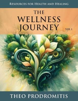 The Wellness Journey: Resources for Health & Healing, Vol. 1 - Theo Prodromitis - cover