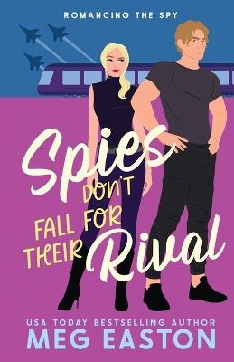 Spies Don't Fall for Their Rival: A Sweet Romantic Comedy - Meg Easton - cover