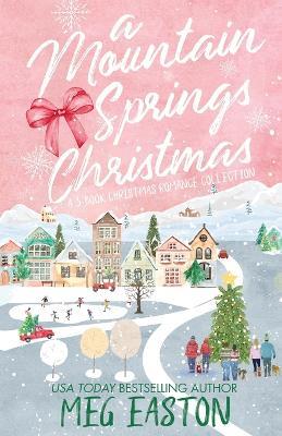 A Mountain Springs Christmas: A 3-Book Christmas Romance Collection - Meg Easton - cover