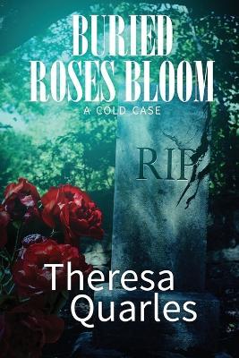 Buried Roses Bloom (a cold case) - Theresa Quarles - cover