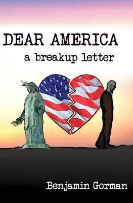 Dear America: A Breakup Letter - Benjamin Gorman - cover