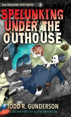 Spelunking Under the Outhouse - Todd R Gunderson - cover