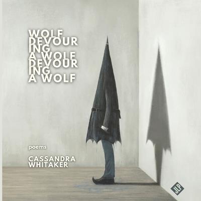 Wolf Devouring a Wolf Devouring a Wolf - Cassandra Whitiker - cover