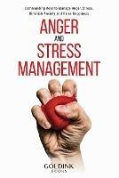 Anger and Stress Management: Commanding Keys to Manage Anger, Stress, Diminish Anxiety and Raise Happiness