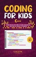 Coding for Kids C++: Basic Guide for Kids to Learn Commands and How to Write a Program