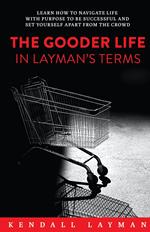 The Gooder Life in Layman's Terms