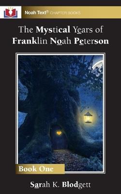 The Mystical Years of Franklin Noah Peterson: Book 1 - Sarah K Blodgett - cover