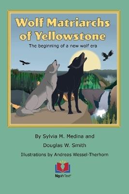Wolf Matriarchs of Yellowstone - Sylvia M Medina,Douglas W Smith - cover