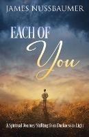 Each of You: A Spiritual Journey Shifting from Darkness to Light