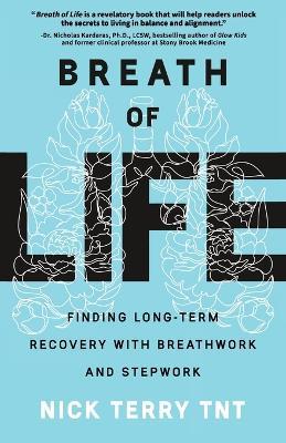 Breath of Life: Finding Long-Term Recovery with Breathwork and Stepwork - Nick Terry Tnt - cover