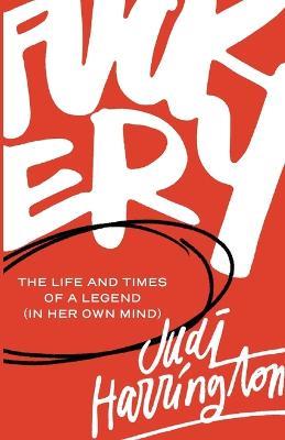 Fuckery: The Life and Times of a Legend (in Her Own Mind) - Judi Harrington - cover