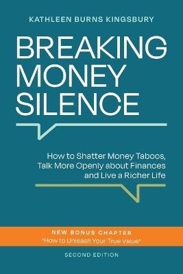Breaking Money Silence: How to Shatter Money Taboos, Talk More Openly about Finances and Live a Richer Life - Kathleen Burns Kingsbury - cover