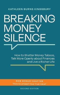 Breaking Money Silence: How to Shatter Money Taboos, Talk More Openly about Finances and Live a Richer Life - Kathleen Burns Kingsbury - cover