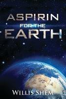 Libro in inglese Aspirin for the Earth  - Willis Shem