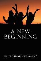 A New Beginning - Austin Chukwuemeka Konkwo - cover