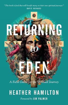 Returning to Eden: A Field Guide for the Spiritual Journey - Heather Hamilton - cover