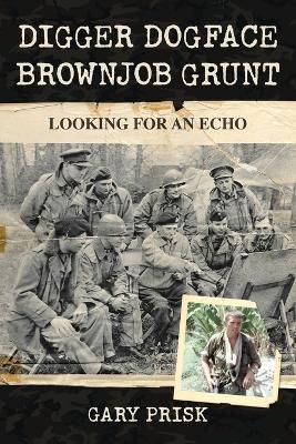 Digger, Dogface, Brownjob, Grunt: Looking for an echo - Gary Prisk - cover