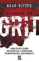 School of Grit: Unlock Your Potential Through Purposeful Adversity - Brad Ritter - cover