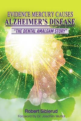 Evidence Mercury Causes Alzheimer's Disease - Robert Siblerud - cover