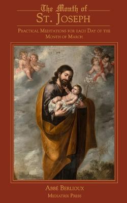 The Month of St. Joseph: Practical Meditations for each Day of the Month of March - Abbe Berlioux - cover