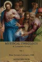 Mystical Theology: A Layman's Guide; vol. 1 - Dom Savinien Louismet - cover
