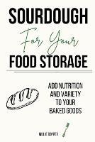 Sourdough for Your Food Storage: Add Nutrition and Variety to Your Baked Goods