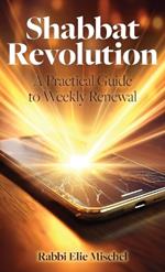 Shabbat Revolution: A Practical Guide to Weekly Renewal