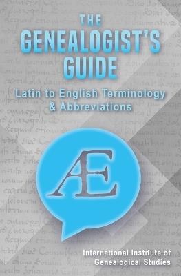 The Genealogist's Guide: Latin to English Terminology & Abbreviations - cover
