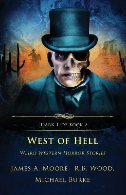West of Hell: Weird Western Horror Stories - James a Moore,R B Wood,Michael Burke - cover