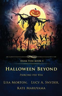 Halloween Beyond: Piercing the Veil - Lisa Morton,Lucy a Snyder,Kate Maruyama - cover