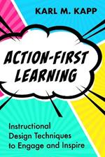 Action-First Learning: Instructional Design Techniques to Engage and Inspire