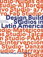 Design Build Studios in Latin America: Teaching through a social agenda