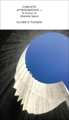 Concrete Approximations: In Pursuit of Absolute Space - Olivier Ottevaere - cover