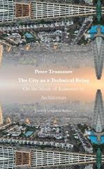The City as a Technical Being: On the Mode of Existence of Architecture