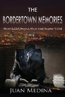 The Bordertown Memories: Never Killed Anyone, Never Had Anyone Killed - Juan Medina - cover