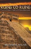 Ruins to Ruins: From the Mayan Jungle to the Aztec Metropolis - Roland H Wauer - cover