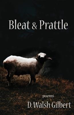 Bleat & Prattle - D Walsh Gilbert - cover