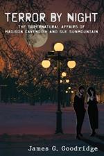 Terror by Night: The Supernatural Affairs of Madison Cavendish and Sue SunMountain.