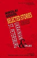 Selected Stories of Nikolai Gogol: Ukrainian and St. Petersburg Tales