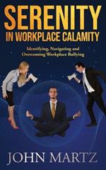 Serenity in Workplace Calamity: Identifying, Navigating and Overcoming Workplace Bullying
