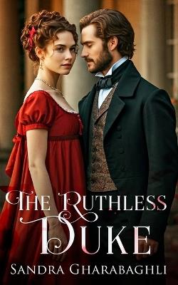The Ruthless Duke - Sandra Gharabaghli - cover