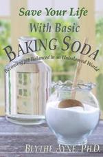 Save Your Life with Basic Baking Soda: Becoming pH Balanced in an Unbalanced World