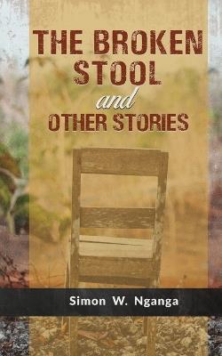 The Broken Stool and Other Stories - Simon W Nganga - cover