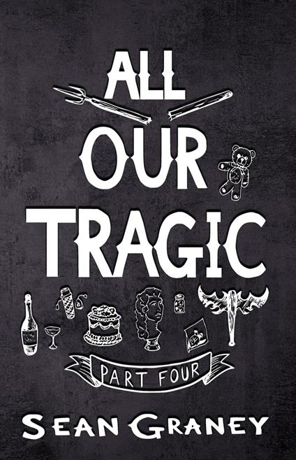 All Our Tragic - Part IV